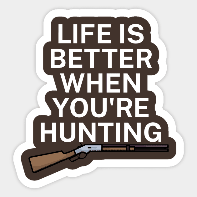 Life is better when you're hunting Sticker by maxcode